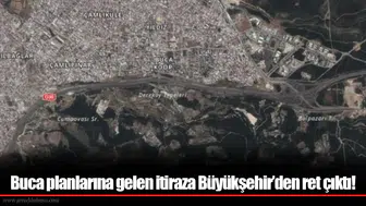 Buca planlarına gelen itiraza Büyükşehir’den ret çıktı!