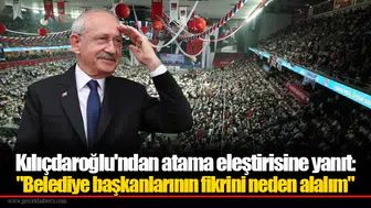 Kılıçdaroğlu'ndan atama eleştirisine yanıt: "Belediye başkanlarının fikrini neden alalım"