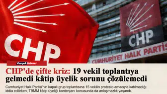 CHP'de çifte kriz: 19 vekil toplantıya gelmedi kâtip üyelik sorunu çözülemedi