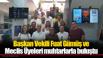 Başkan Vekili Fuat Gümüş ve Meclis Üyeleri muhtarlarla buluştu
