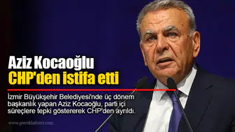 Aziz Kocaoğlu CHP'den istifa etti