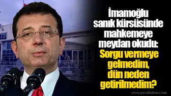 İmamoğlu sanık kürsüsünde mahkemeye meydan okudu: Sorgu vermeye gelmedim, dün neden getirilmedim?