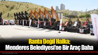 Ranta Değil Halka; Menderes Belediyesi’ne Bir Araç Daha