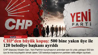 CHP'den büyük kopuş: 500 bine yakın üye ile 120 belediye başkanı ayrıldı