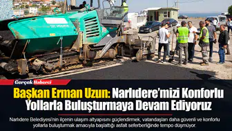 Başkan Erman Uzun: Narlıdere’mizi Konforlu Yollarla Buluşturmaya Devam Ediyoruz
