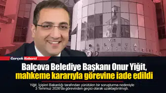 Balçova Belediye Başkanı Onur Yiğit, mahkeme kararıyla görevine iade edildi