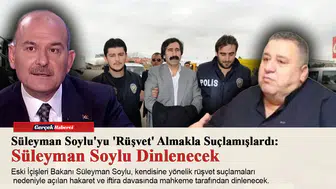 Süleyman Soylu'yu 'Rüşvet' Almakla Suçlamışlardı: Süleyman Soylu Dinlenecek