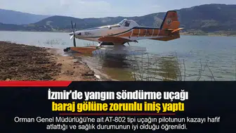 İzmir'de yangın söndürme uçağı baraj gölüne zorunlu iniş yaptı