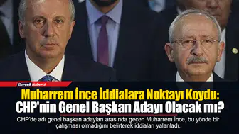 Muharrem İnce İddialara Noktayı Koydu: CHP'nin Genel Başkan Adayı Olacak mı?