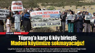 Tüprag'a karşı 6 köy birleşti: Madeni köyümüze sokmayacağız!