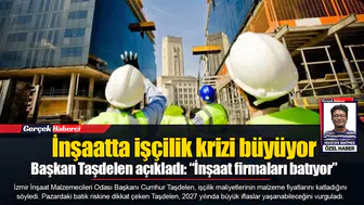 Başkan Taşdelen açıkladı: “İnşaat firmaları batıyor”