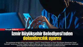İzmir Büyükşehir Belediyesi’nden dolandırıcılık uyarısı