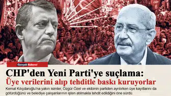 CHP'den Yeni Parti'ye suçlama: Üye verilerini alıp tehditle baskı kuruyorlar