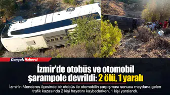 İzmir'de otobüs ve otomobil şarampole devrildi: 2 ölü, 1 yaralı