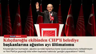 Kılıçdaroğlu ekibinden CHP'li belediye başkanlarına ağustos ayı ültimatomu