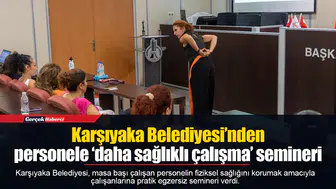 Karşıyaka Belediyesi’nden personele ‘daha sağlıklı çalışma’ semineri