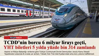TCDD’nin borcu 6 milyar lirayı geçti, YHT biletleri 5 yılda yüzde bin 314 zamlandı