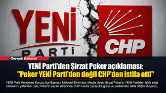 YENİ Parti'den Şirzat Peker açıklaması: "Peker YENİ Parti'den değil CHP'den istifa etti"