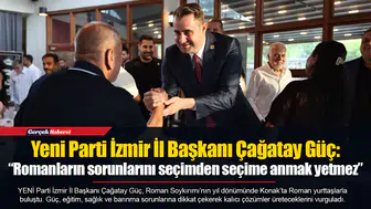Yeni Parti İzmir İl Başkanı Çağatay Güç: “Romanların sorunlarını seçimden seçime anmak yetmez”