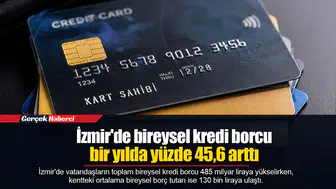 İzmir'de bireysel kredi borcu bir yılda yüzde 45,6 arttı