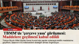 TBMM'de 'çerçeve yasa' görüşmesi: Maddelere geçilmesi kabul edildi
