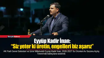 Eyyüp Kadir İnan: “Siz yeter ki üretin, engelleri biz aşarız”