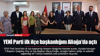 YENİ Parti ilk ilçe başkanlığını Aliağa'da açtı