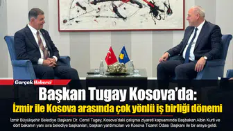 Başkan Tugay Kosova’da: İzmir ile Kosova arasında çok yönlü iş birliği dönemi