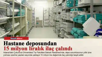 Hastane deposundan 15 milyon liralık ilaç çalındı: Sorumlu tutuklandı