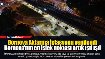 Bornova Aktarma İstasyonu yenilendi: Bornova’nın en işlek noktası artık ışıl ışıl