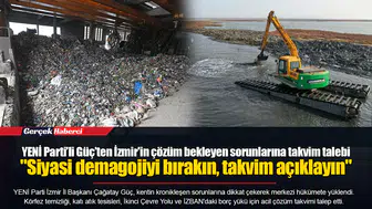 YENİ Parti’li Güç’ten İzmir'in çözüm bekleyen sorunlarına takvim talebi  "Siyasi demagojiyi bırakın, takvim açıklayın"