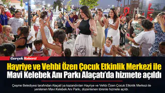 Hayriye ve Vehbi Özen Çocuk Etkinlik Merkezi ile Mavi Kelebek Anı Parkı Alaçatı’da hizmete açıldı