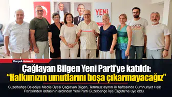 Çağlayan Bilgen Yeni Parti’ye katıldı: “Halkımızın umutlarını boşa çıkarmayacağız”