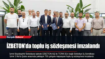 İZBETON’da toplu iş sözleşmesi imzalandı