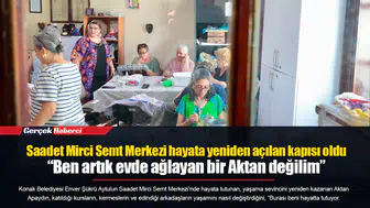 Saadet Mirci Semt Merkezi hayata yeniden açılan kapısı oldu