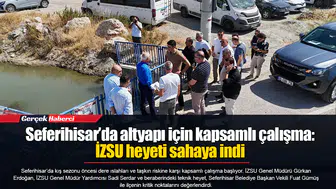 Seferihisar’da altyapı için kapsamlı çalışma: İZSU heyeti sahaya indi