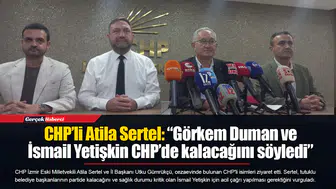 CHP’li Atila Sertel: “Görkem Duman ve İsmail Yetişkin CHP’de kalacağını söyledi”