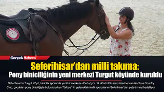 Seferihisar’dan milli takıma: Pony biniciliğinin yeni merkezi Turgut köyünde kuruldu