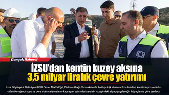 İZSU’dan kentin kuzey aksına 3,5 milyar liralık çevre yatırımı