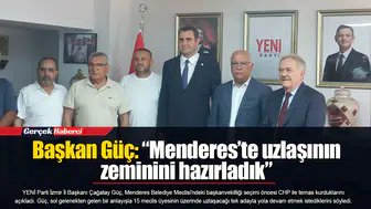 Başkan Güç: “Menderes’te uzlaşının zeminini hazırladık”