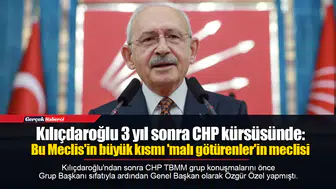 Kılıçdaroğlu 3 yıl sonra CHP kürsüsünde: Bu Meclis'in büyük kısmı 'malı götürenler'in meclisi
