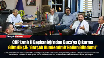 CHP İzmir İl Başkanlığı’ndan Buca’ya Çıkarma...  Gümrükçü: "Gerçek Gündemimiz Halkın Gündemi"
