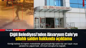 Çiğli Belediyesi'nden Akvaryum Cafe'ye silahlı saldırı hakkında açıklama