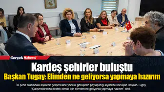 Başkan Tugay: Elimden ne geliyorsa yapmaya hazırım