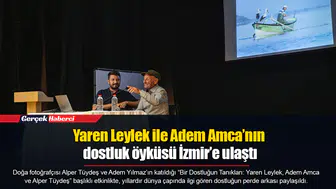 Yaren Leylek ile Adem Amca’nın dostluk öyküsü İzmir’e ulaştı
