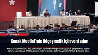 Konak Meclisi’nde İkiçeşmelik için yeni adım