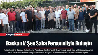 Başkan V. Şen Saha Personeliyle Buluştu
