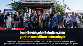 İzmir Büyükşehir Belediyesi’nin gezileri emeklilere nefes oluyor
