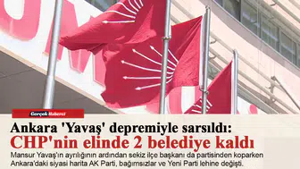 Ankara 'Yavaş' depremiyle sarsıldı: CHP'nin elinde 2 belediye kaldı