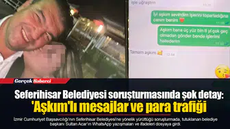 Seferihisar Belediyesi soruşturmasında şok detay: 'Aşkım'lı mesajlar ve para trafiği